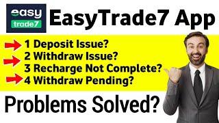 easytrade7 deposit problem  easytrade 7 withdraw problem  easytrade7 app real or fake