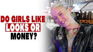 Do girls like looks or money?