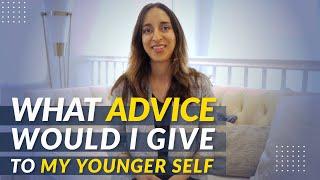 What Advice Would I Give To My Younger Self?