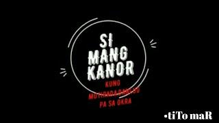 SI MANG KANOR - Kung mutirada Danlug pa sa OKRA