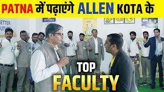 Allen Patna में Kota के Top Faculty पढ़ाएंगे ॥ अब Kota से भी बेहतर होगा Patna 