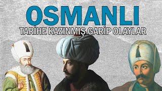 Cihan İmparatorluğu Osmanlıda Tarihe Kazınmış Enteresan Olaylar