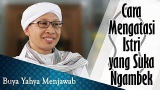 Cara Mengatasi Istri yang Suka Ngambek - Buya Yahya Menjawab