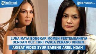 Luna Maya Bongkar Momen Pertemuannya dengan Cut Tari Pasca Perang Dingin Akibat Video Bareng Ariel