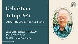 Kebaktian Tutup Peti Alm. Pdt. Em. Johannes Loing  Jumat 28 Juli 2023 - Pk. 19.30