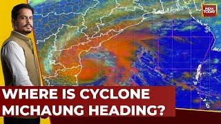 Where Is Cyclone Michaung Heading? Watch The Latest Updates  Cyclone Michaung Alert  India Today