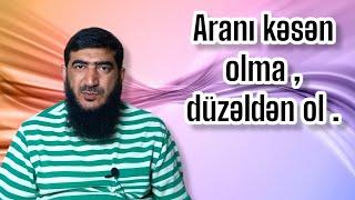 Aranı kəsən olma düzəldən ol. 04.05.24 Agali Şirvanlı