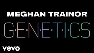 Meghan Trainor - Genetics Official Audio