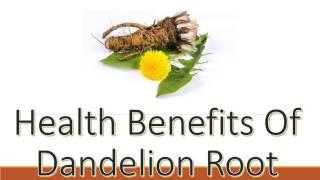 7 Amazing health benefits of dandelion root