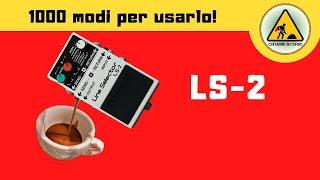 1000 modi per usare un LS-2 LINE SELECTOR Boss - ITALIANO