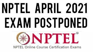 NPTEL April 2021 Exam postponed  April 2021 NPTEL exam have been postponed  NPTEL exam cancelled