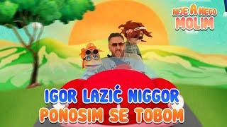 IGOR LAZIC NIGGOR  PONOSIM SE TOBOM  @Lola & Mila ​