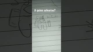 A quien salvarias? #sus