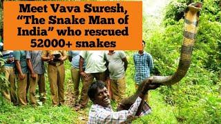 Meet Vava Suresh “The Snake Man of India” who rescued 52000+ snakes