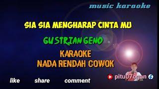 SIA SIA MENGHARAP CINTA MU. GUSTRIAN GENO. KARAOKE NADA RENDA COWOK. KARAOKE LIRIK.