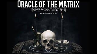 Sistar Myrah Moss - Oracle of The Matrix Live Call-In