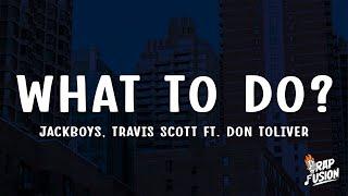 JACKBOYS Travis Scott - WHAT TO DO? Audio ft. Don Toliver
