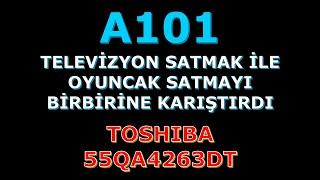 A101 Satışı Toshiba 55QA4263 Aman Dikkat 