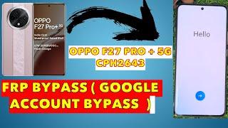 OPPO F27 PRO PLUS 5G FRP Bypass  CPH2643 Google Account Remove