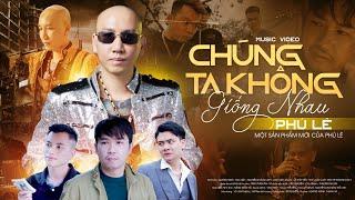 Chúng Ta Không Giống Nhau - Phú Lê  OFFICIAL MUSIC VIDEO