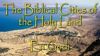 The Biblical Cities of the Holy Land En Gedi King David’s Wilderness of Judah Dead Sea Hideout