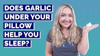 Does Garlic Under Your Pillow Help You Sleep?