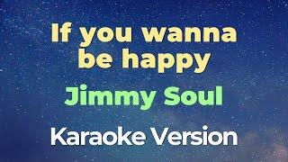 If you wanna be happy Karaoke - Jimmy Soul
