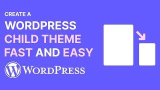 The Fastest Easiest Way to Create a WordPress Child Theme Without Using Any Code