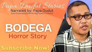 BODEGA  MAAN  PAPA DUDUT STORIES HORROR