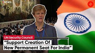 Support Creation Of New Permanent Seats For India Germany…  UK At UN Security Council