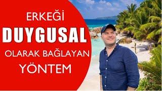 ERKEĞİ DUYGUSAL OLARAK İLİŞKİYE BAĞLAYAN YÖNTEMİ AÇIKLIYORUM