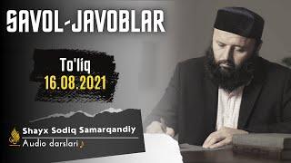 Savol-javoblar 16.08.2021 Toliq  Audio darslari  Shayx Sodiq Samarqandiy