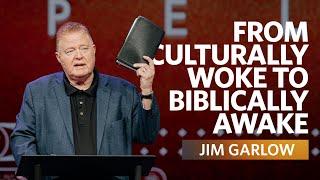 From Culturally Woke To Biblically Awake    Psalm 3312    Dr. Jim Garlow