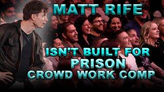 MATT RIFE ISN’T BUILT FOR PRISON  Crowd Work Compilation