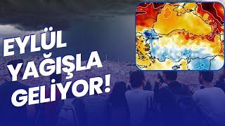 EYLÜL YAĞMURLA GELİYOR ÜŞÜMEYE HAZIR OLUN