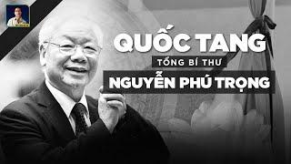 QUỐC TANG TỔNG BÍ THƯ NGUYỄN PHÚ TRỌNG SẼ CỬ HÀNH NHƯ THẾ NÀO ?