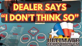 ULTIMATE TEXAS HOLD EM in LAS VEGAS DEALER SAYS I DONT THINK SO