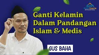 Gus Baha Ganti Kelamin Dalam Pandangan Islam & Medis