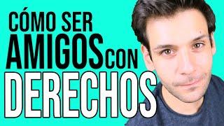 Amigos con Derechos ¿cómo tenerlos?  JORGE ESPINOSA