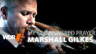 Marshall Gilkes & WDR BIG BAND -  My Unanswered Prayer