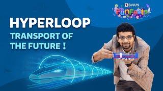 How Does The Hyperloop Work?  BYJU’S Fun Facts