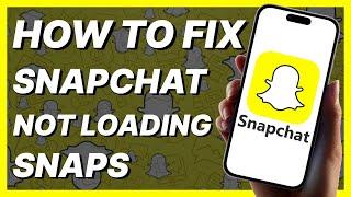 How To Fix Snapchat Not Loading Snaps 2024