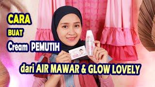 CARA MEMBUAT CREAM PEMUTIH DARI AIR MAWAR DAN FAIR LOVELY WAJAH JADI GLOWING DALAM SEHARI