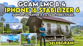 Terbaru Config iPhone 16 Stabilizer 6 Gcam Lmc 8.4 Video Nya Stabil Smooth & Support Ultrawide 0.5