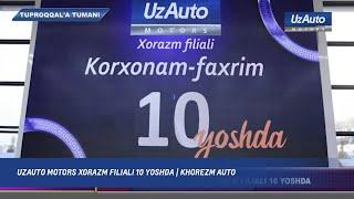 UZAUTO MOTORS XORAZM FILIALI 10 YOSHDA  KHOREZM AUTO