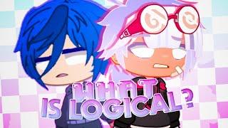 WHAT IS LOGICAL?  Meme loop Collab Theuz Crystal Gacha Club