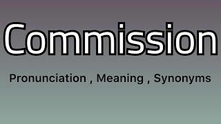 Commission meaning - Commission pronunciation - Commission example - Commission synonyms