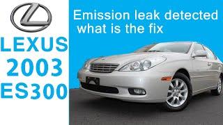 2003 Lexus Es300 Code P0442 Evaporative Emission Leak detected  What is the Fix?