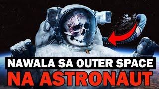 ASTRONAUT NA NAWALA SA OUTER SPACE Ang Kinakatakutan ng mga Scientist sa Kalawakan  EVADPUP