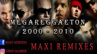 MEGA REGGAETON - AÑO 2000  2010 -  MAXI REMIXES